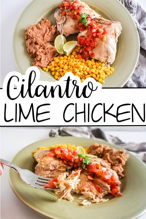 a collage of Cilantro Lime Chicken next to beans, and corn on a green plate with title text reading Cilantro Lime Chicken